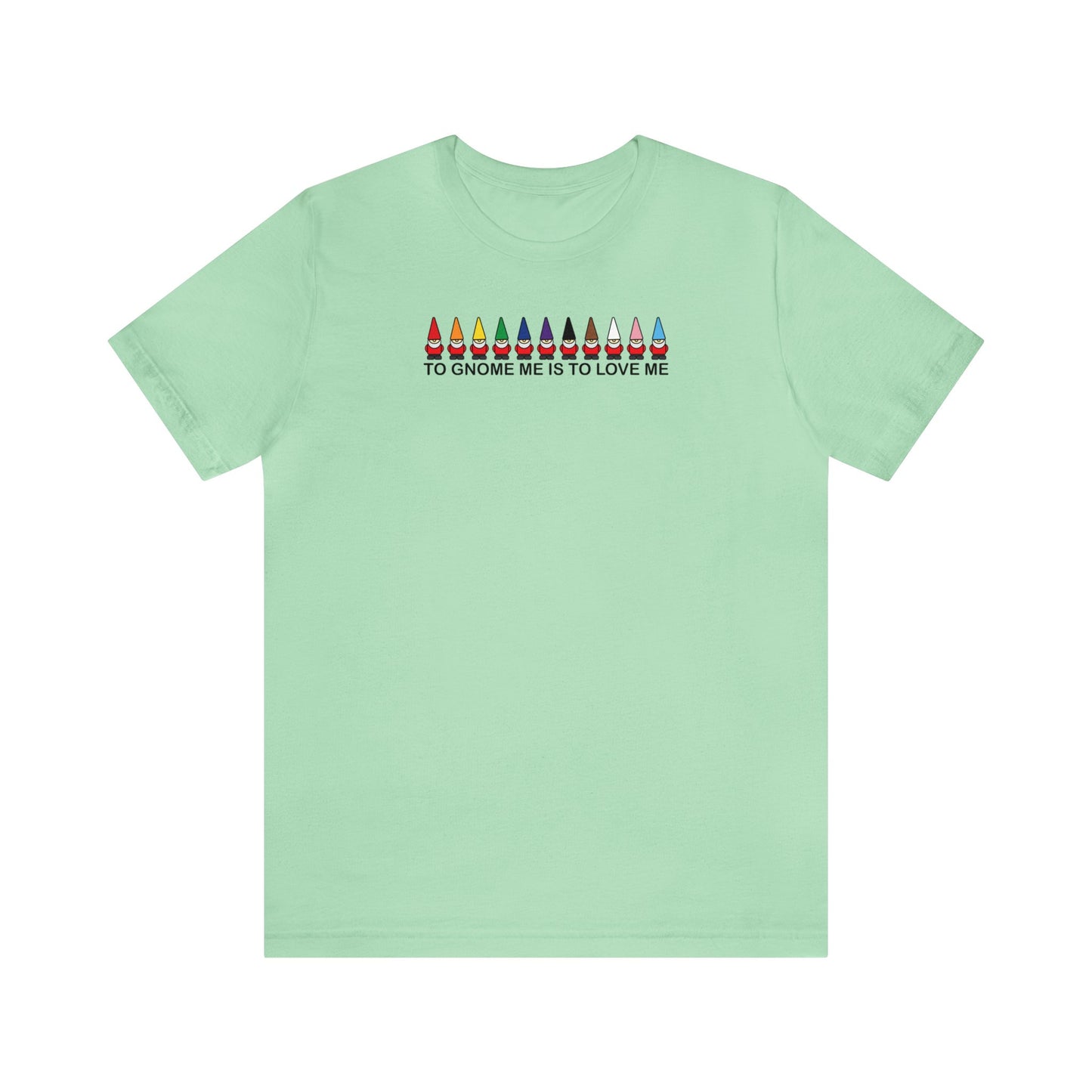 To Gnome Me Is To Love Me Tee