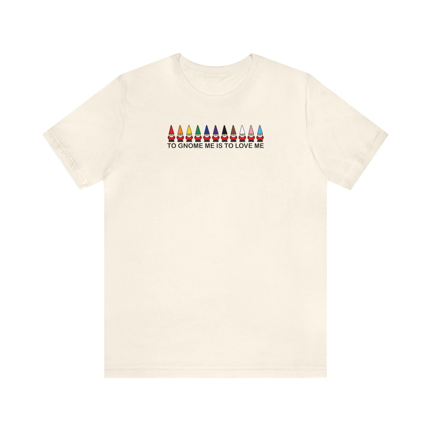 To Gnome Me Is To Love Me Tee