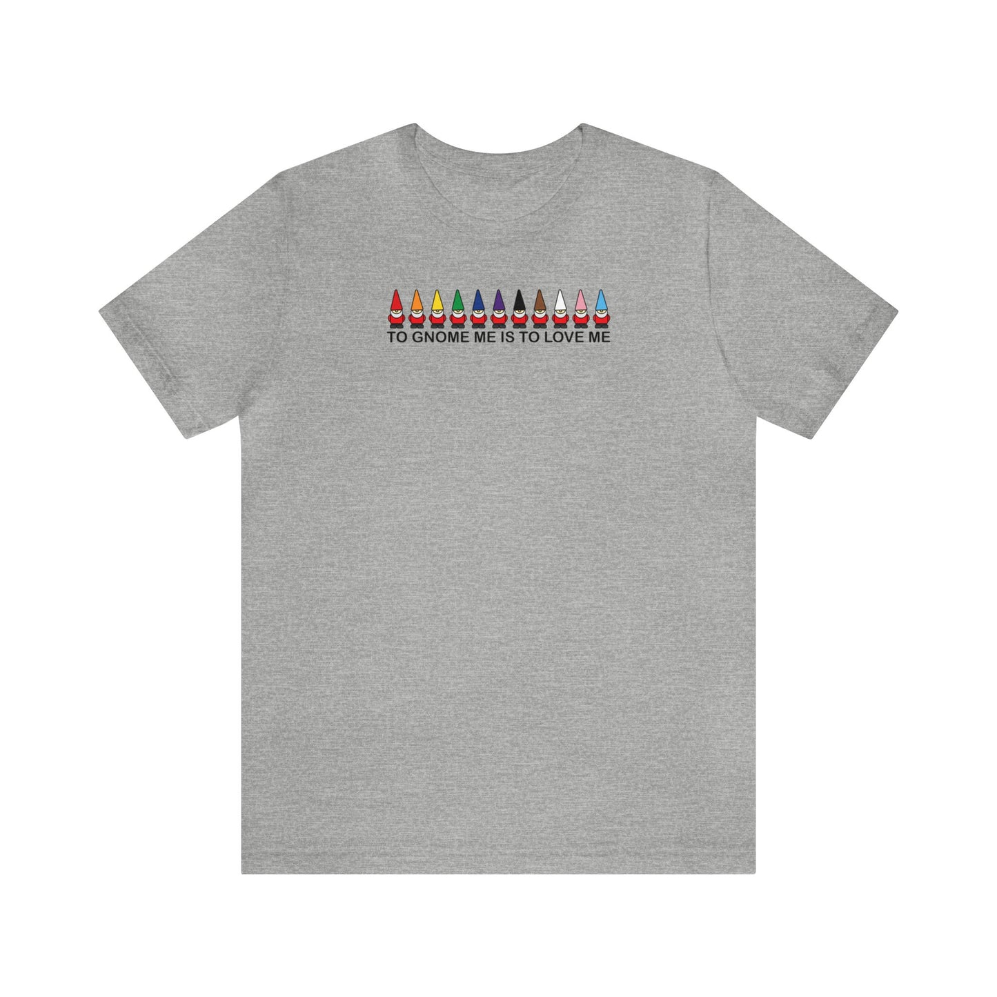 To Gnome Me Is To Love Me Tee