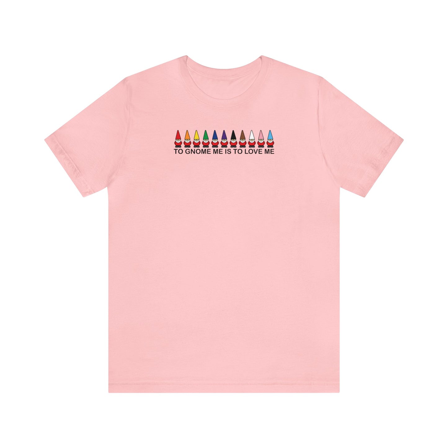 To Gnome Me Is To Love Me Tee