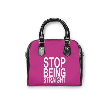 Stop Being Straight Handbag