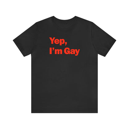 Yep, I'm Gay Tee